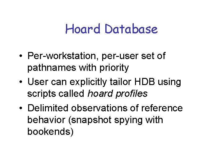 Hoard Database • Per-workstation, per-user set of pathnames with priority • User can explicitly