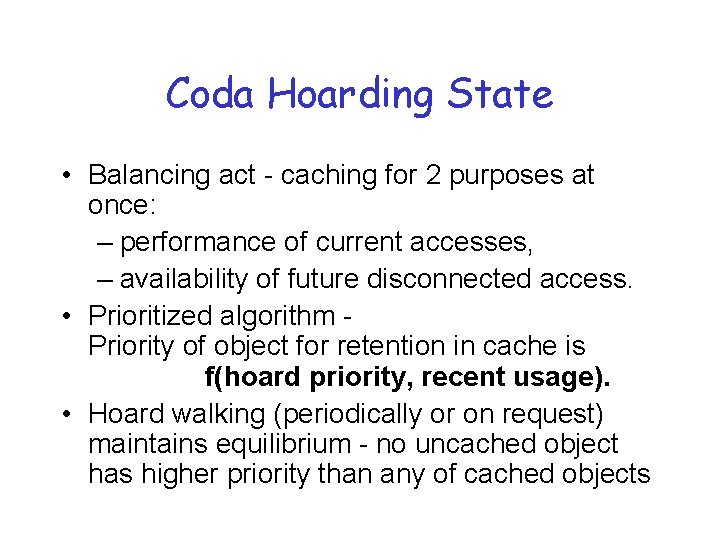 Coda Hoarding State • Balancing act - caching for 2 purposes at once: –