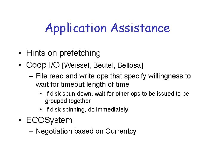 Application Assistance • Hints on prefetching • Coop I/O [Weissel, Beutel, Bellosa] – File