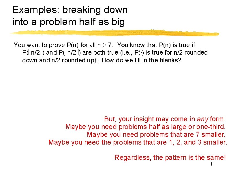 Examples: breaking down into a problem half as big You want to prove P(n)