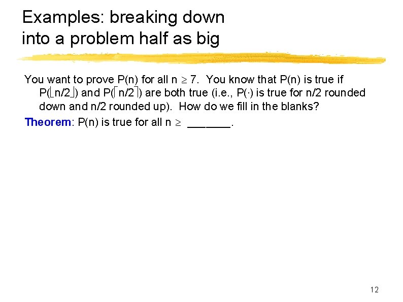 Examples: breaking down into a problem half as big You want to prove P(n)