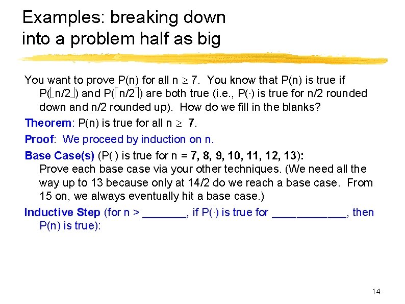 Examples: breaking down into a problem half as big You want to prove P(n)