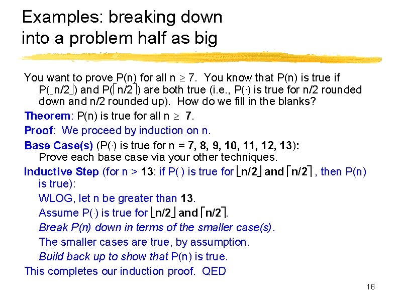 Examples: breaking down into a problem half as big You want to prove P(n)