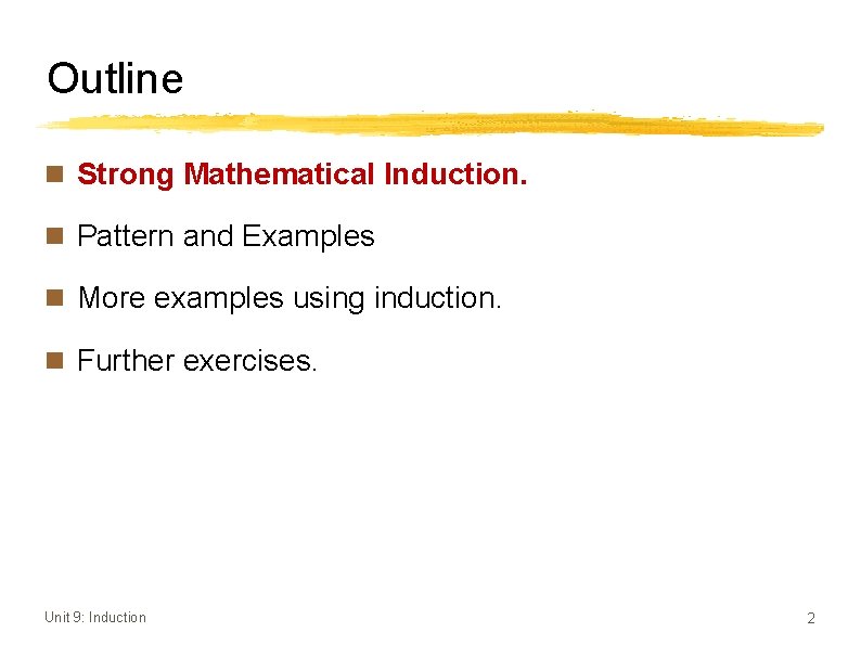 Outline n Strong Mathematical Induction. n Pattern and Examples n More examples using induction.