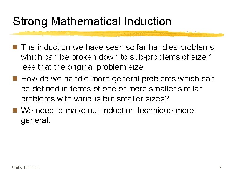 Strong Mathematical Induction n The induction we have seen so far handles problems which