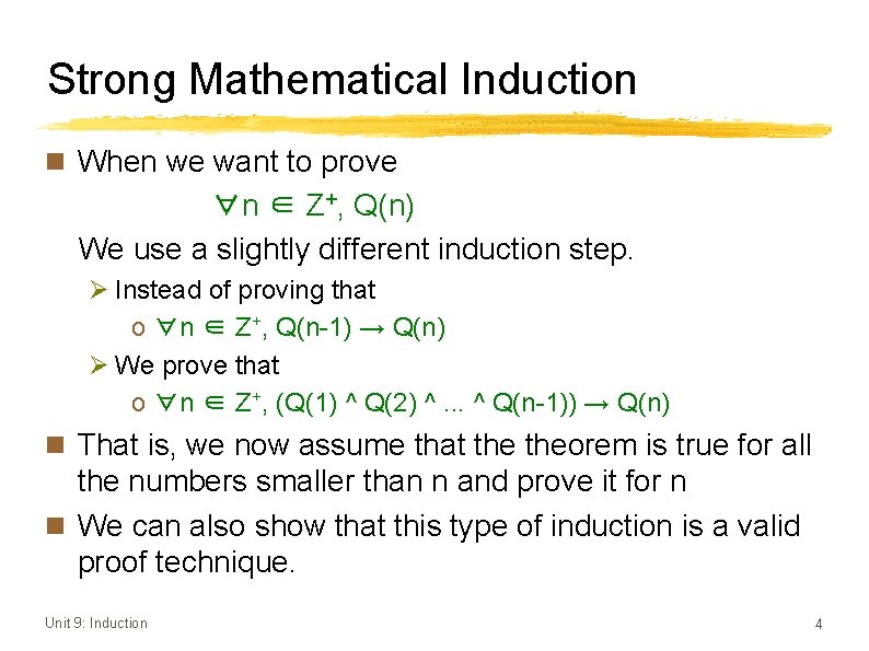 Strong Mathematical Induction n When we want to prove ∀n ∈ Z+, Q(n) We