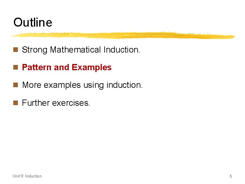 Outline n Strong Mathematical Induction. n Pattern and Examples n More examples using induction.