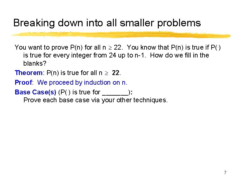 Breaking down into all smaller problems You want to prove P(n) for all n