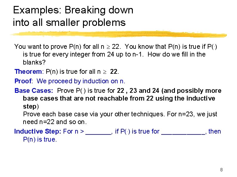 Examples: Breaking down into all smaller problems You want to prove P(n) for all