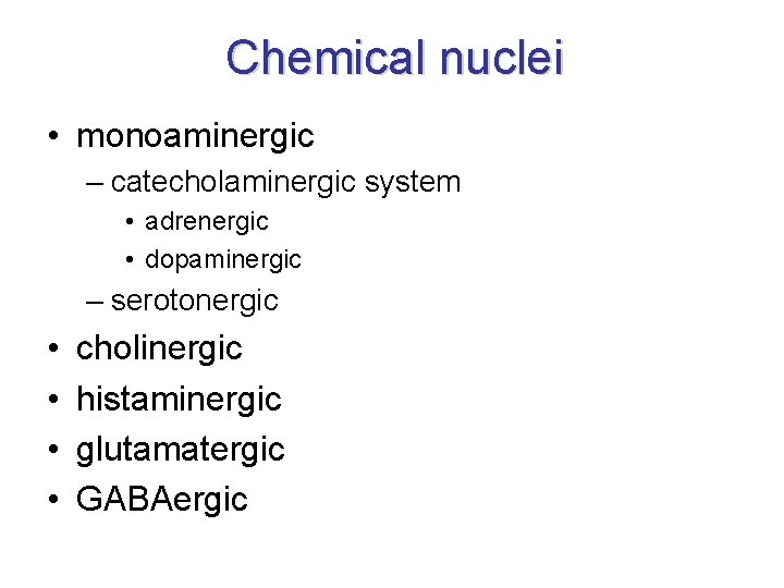 Chemical nuclei • monoaminergic – catecholaminergic system • adrenergic • dopaminergic – serotonergic • Chemical nuclei • monoaminergic – catecholaminergic system • adrenergic • dopaminergic – serotonergic •