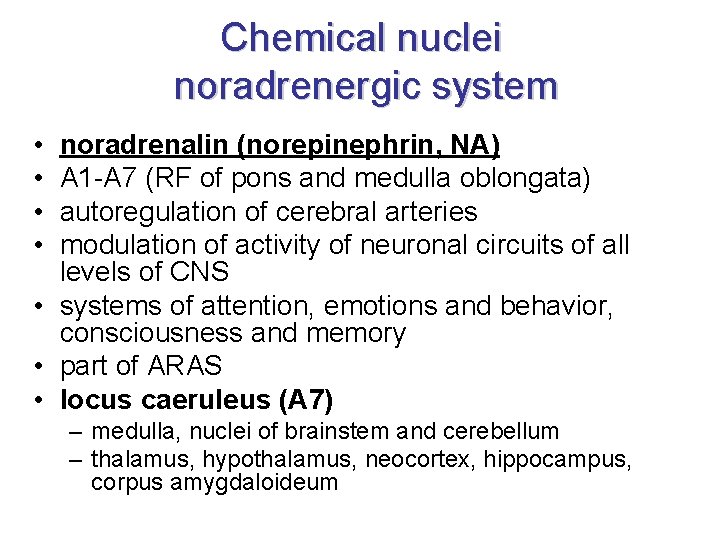 Chemical nuclei noradrenergic system • • noradrenalin (norepinephrin, NA) A 1 -A 7 (RF Chemical nuclei noradrenergic system • • noradrenalin (norepinephrin, NA) A 1 -A 7 (RF