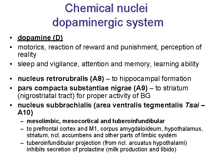 Chemical nuclei dopaminergic system • dopamine (D) • motorics, reaction of reward and punishment, Chemical nuclei dopaminergic system • dopamine (D) • motorics, reaction of reward and punishment,