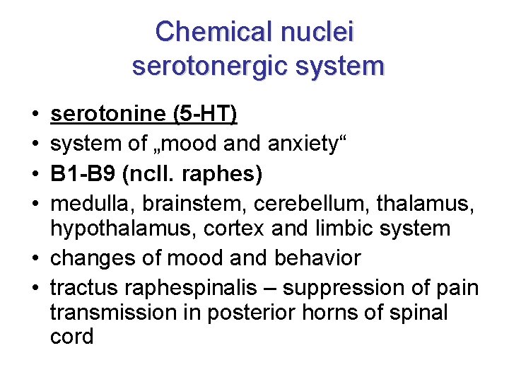 Chemical nuclei serotonergic system • • serotonine (5 -HT) system of „mood anxiety“ B Chemical nuclei serotonergic system • • serotonine (5 -HT) system of „mood anxiety“ B