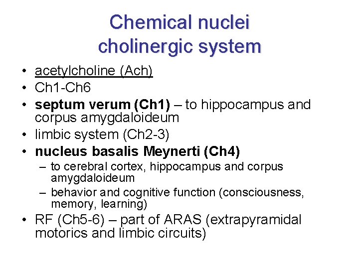 Chemical nuclei cholinergic system • acetylcholine (Ach) • Ch 1 -Ch 6 • septum Chemical nuclei cholinergic system • acetylcholine (Ach) • Ch 1 -Ch 6 • septum