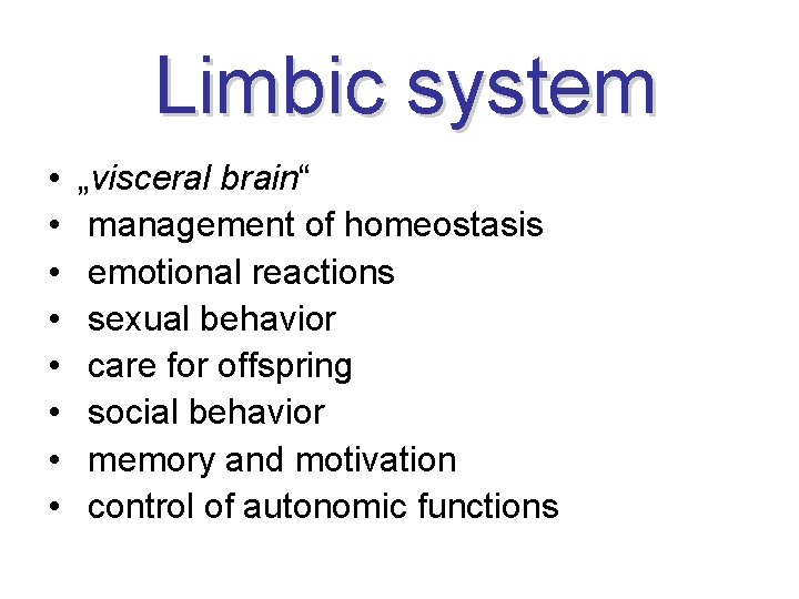 Limbic system • • „visceral brain“ management of homeostasis emotional reactions sexual behavior care Limbic system • • „visceral brain“ management of homeostasis emotional reactions sexual behavior care