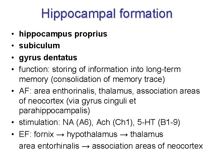 Hippocampal formation • • hippocampus proprius subiculum gyrus dentatus function: storing of information into Hippocampal formation • • hippocampus proprius subiculum gyrus dentatus function: storing of information into