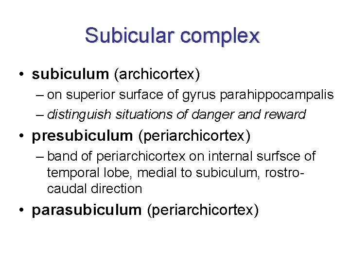 Subicular complex • subiculum (archicortex) – on superior surface of gyrus parahippocampalis – distinguish Subicular complex • subiculum (archicortex) – on superior surface of gyrus parahippocampalis – distinguish