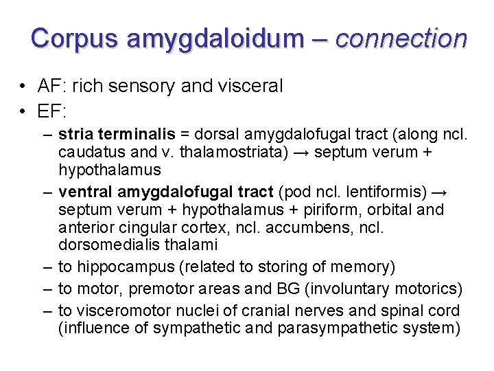 Corpus amygdaloidum – connection • AF: rich sensory and visceral • EF: – stria Corpus amygdaloidum – connection • AF: rich sensory and visceral • EF: – stria