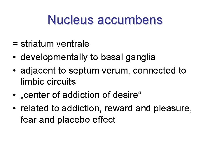 Nucleus accumbens = striatum ventrale • developmentally to basal ganglia • adjacent to septum Nucleus accumbens = striatum ventrale • developmentally to basal ganglia • adjacent to septum