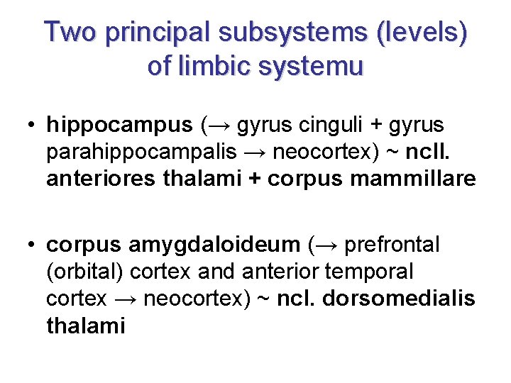 Two principal subsystems (levels) of limbic systemu • hippocampus (→ gyrus cinguli + gyrus Two principal subsystems (levels) of limbic systemu • hippocampus (→ gyrus cinguli + gyrus
