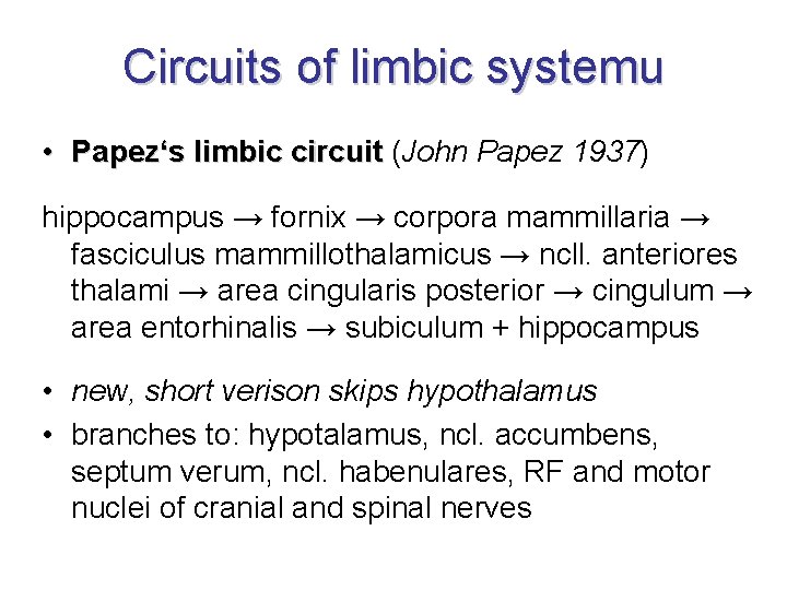 Circuits of limbic systemu • Papez‘s limbic circuit (John Papez 1937) hippocampus → fornix Circuits of limbic systemu • Papez‘s limbic circuit (John Papez 1937) hippocampus → fornix