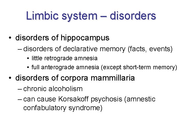 Limbic system – disorders • disorders of hippocampus – disorders of declarative memory (facts, Limbic system – disorders • disorders of hippocampus – disorders of declarative memory (facts,