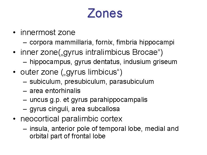 Zones • innermost zone – corpora mammillaria, fornix, fimbria hippocampi • inner zone(„gyrus intralimbicus Zones • innermost zone – corpora mammillaria, fornix, fimbria hippocampi • inner zone(„gyrus intralimbicus