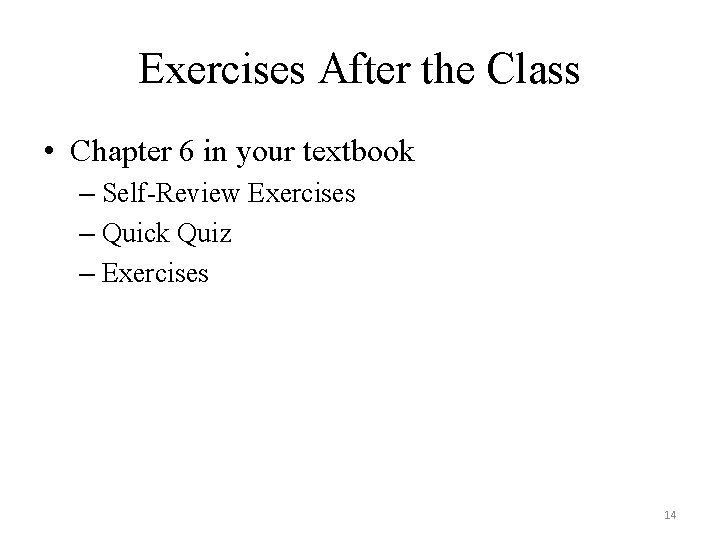 Exercises After the Class • Chapter 6 in your textbook – Self-Review Exercises –