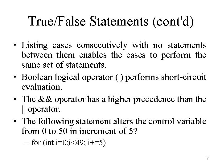 True/False Statements (cont'd) • Listing cases consecutively with no statements between them enables the