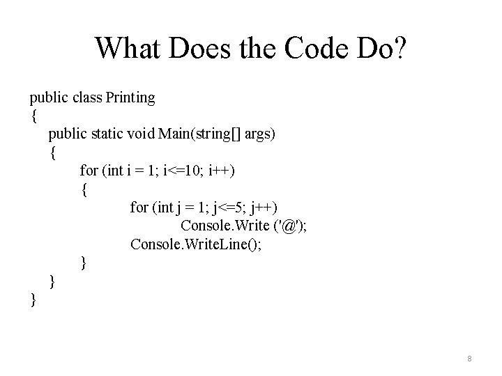 What Does the Code Do? public class Printing { public static void Main(string[] args)