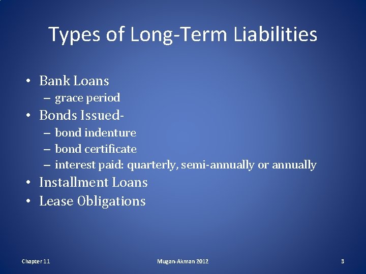 Types of Long-Term Liabilities • Bank Loans – grace period • Bonds Issued– bond