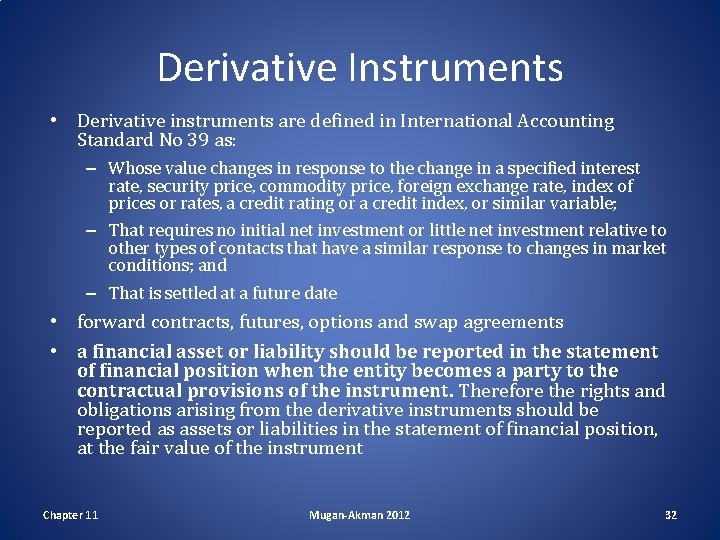 Derivative Instruments • Derivative instruments are defined in International Accounting Standard No 39 as: