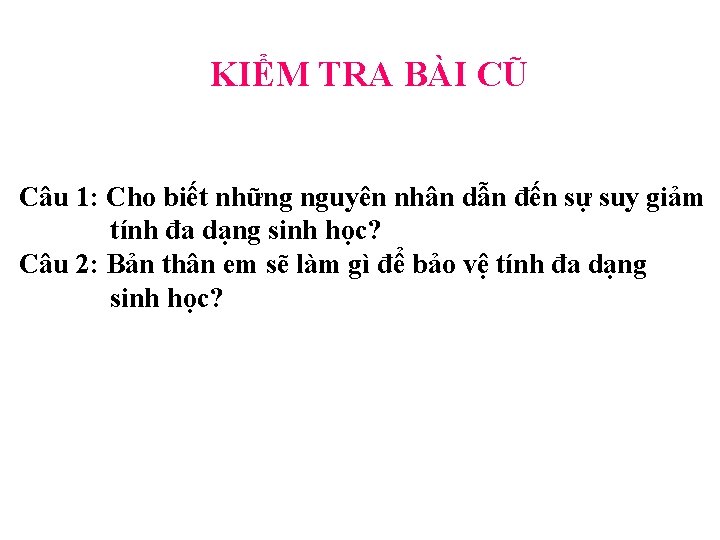 KIỂM TRA BÀI CŨ Câu 1: Cho biết những nguyên nhân dẫn đến sự