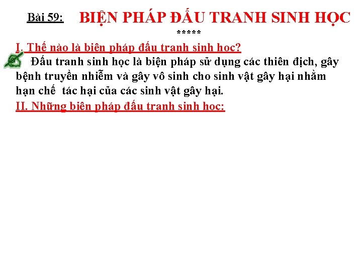 Bài 59: BIỆN PHÁP ĐẤU TRANH SINH HỌC ***** I. Thế nào là biện