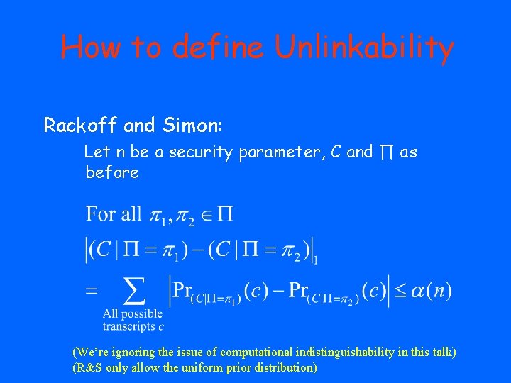How to define Unlinkability Rackoff and Simon: Let n be a security parameter, C