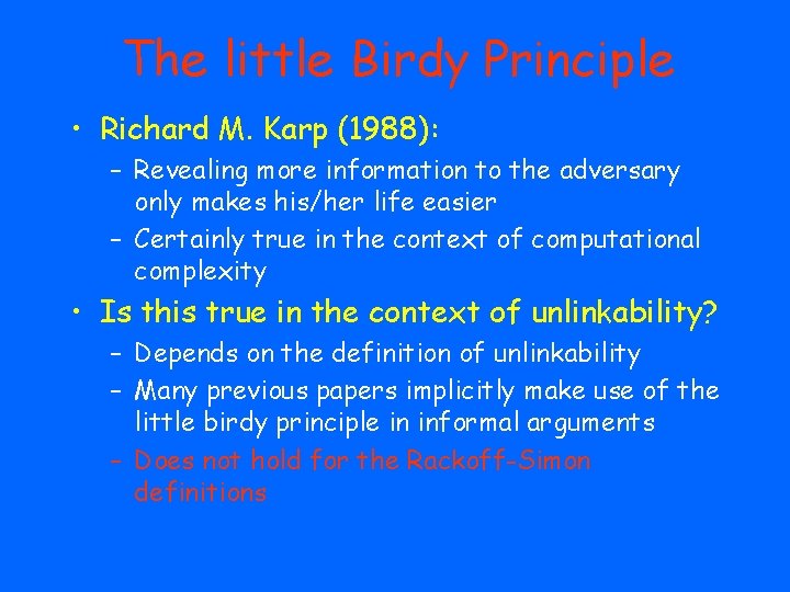 The little Birdy Principle • Richard M. Karp (1988): – Revealing more information to