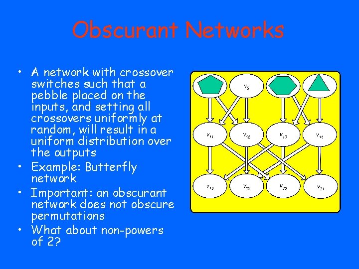 Obscurant Networks • A network with crossover switches such that a pebble placed on