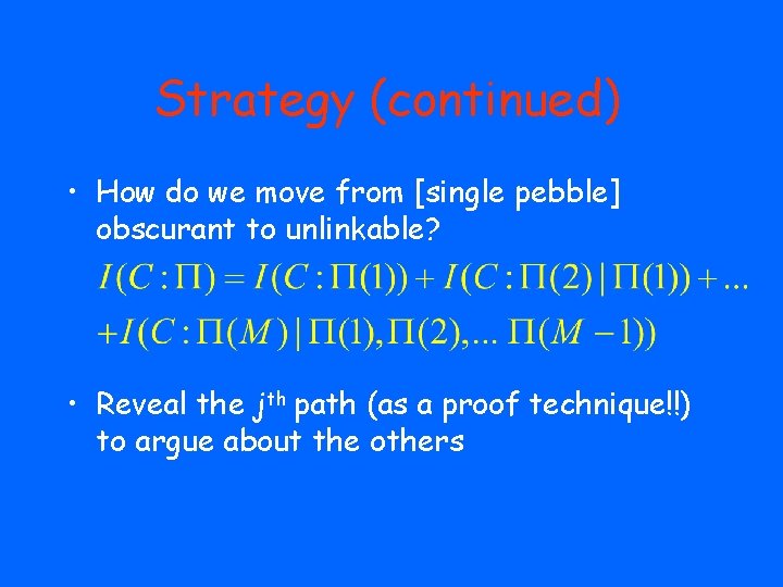 Strategy (continued) • How do we move from [single pebble] obscurant to unlinkable? •
