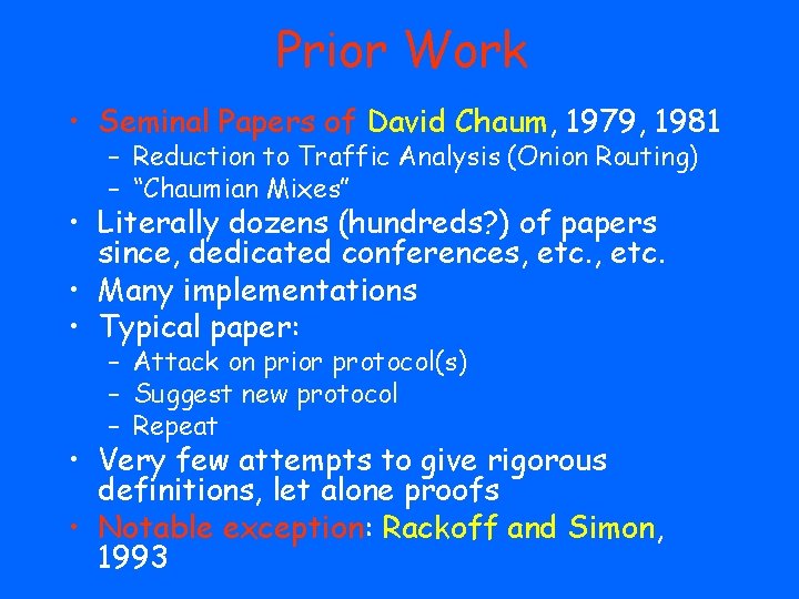 Prior Work • Seminal Papers of David Chaum, 1979, 1981 – Reduction to Traffic