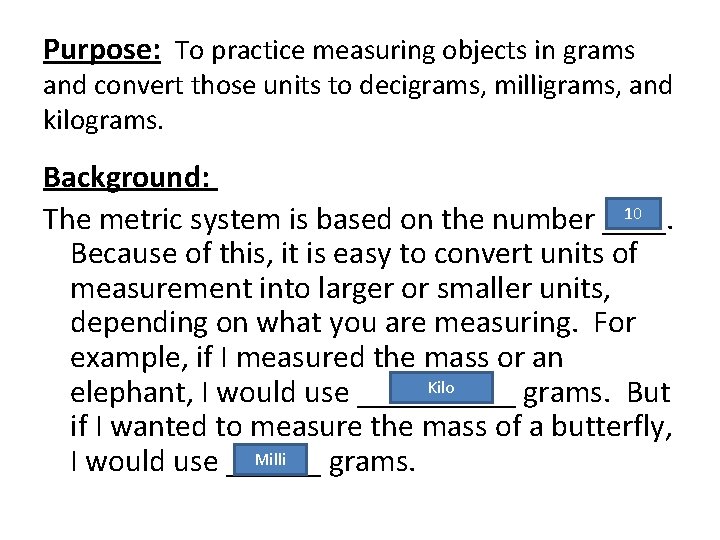Purpose: To practice measuring objects in grams and convert those units to decigrams, milligrams,