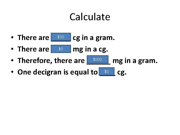 Calculate • • 100 There are _____ cg in a gram. 10 There are