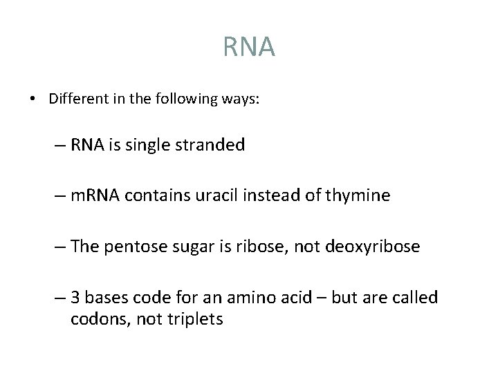 RNA • Different in the following ways: – RNA is single stranded – m.