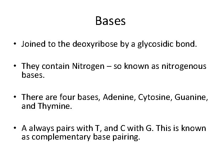 Bases • Joined to the deoxyribose by a glycosidic bond. • They contain Nitrogen