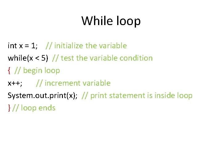 While loop int x = 1; // initialize the variable while(x < 5) // While loop int x = 1; // initialize the variable while(x < 5) //