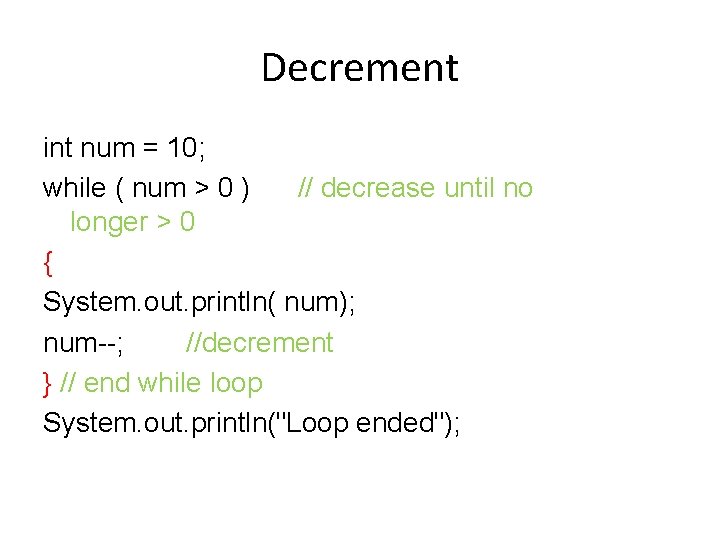 Decrement int num = 10; while ( num > 0 ) // decrease until Decrement int num = 10; while ( num > 0 ) // decrease until