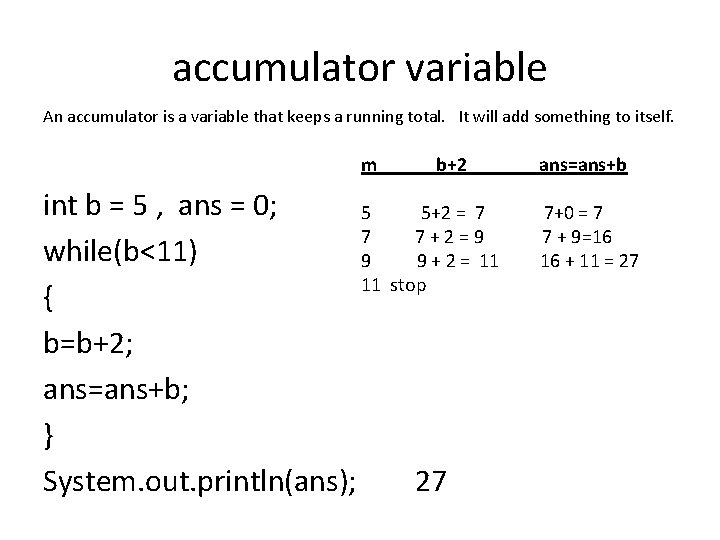 accumulator variable An accumulator is a variable that keeps a running total. It will accumulator variable An accumulator is a variable that keeps a running total. It will