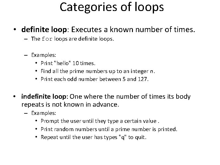 Categories of loops • definite loop: Executes a known number of times. – The Categories of loops • definite loop: Executes a known number of times. – The