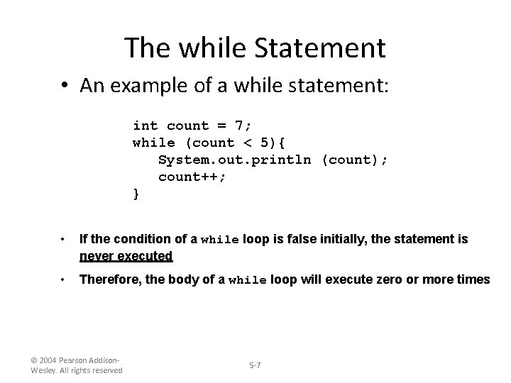 The while Statement • An example of a while statement: int count = 7; The while Statement • An example of a while statement: int count = 7;