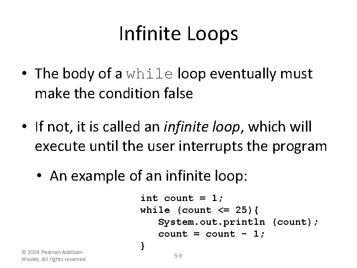 Infinite Loops • The body of a while loop eventually must make the condition Infinite Loops • The body of a while loop eventually must make the condition
