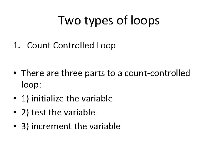 Two types of loops 1. Count Controlled Loop • There are three parts to Two types of loops 1. Count Controlled Loop • There are three parts to